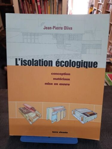 L'isolation Écologique - Conception, Matériaux, Mise En Oeuvre De Jean-Pierre Oliva