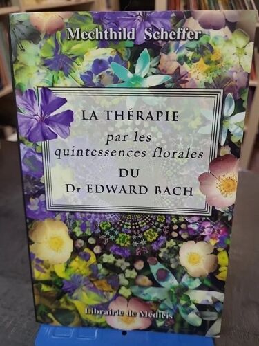 La Thérapie Par Les Quintessences Florales Du Dr Edward Bach De Mechthild Scheffer