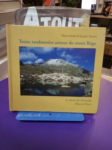 Treize Randonnées Autour Du Mont Bégo Ou Le Silence Des Merveilles De Alain Grinda Et Jacques Drouin