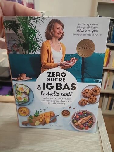 Zéro Sucre & Ig Bas - Toutes Les Clés Pour Réussir Son Rééquilibrage Alimentaire En Toute Sérénité - Bérengère Philippon