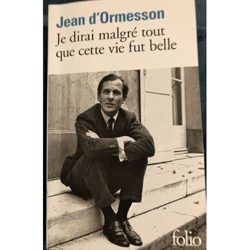 Jean D’Ormesson Je Dirai Malgré Tout Que Cette Vie Fut Belle 