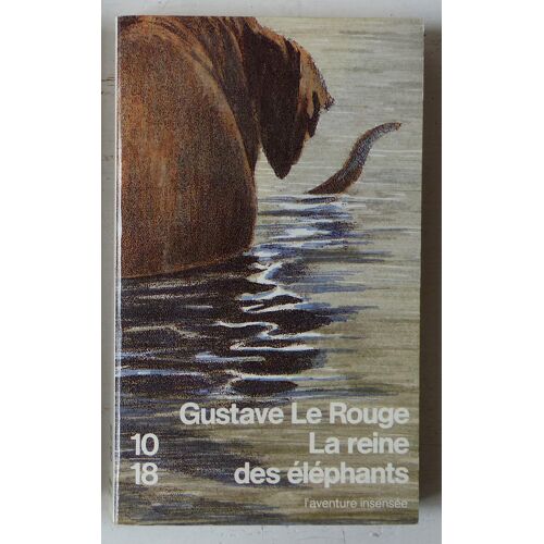La Reine Des Éléphants (Collection '10/18, Série L'aventure Insensée (Dirigée Par Francis Lacassin)' N°1938)