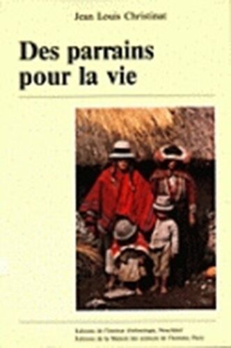 Des Parrains Pour La Vie - Parente Rituelle Dans Une Communaute Des Andes Peruviennes