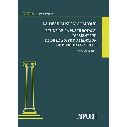 La Désillusion Comique - Etude De La Place Royale, Du Menteur Et De La Suite Du Menteur