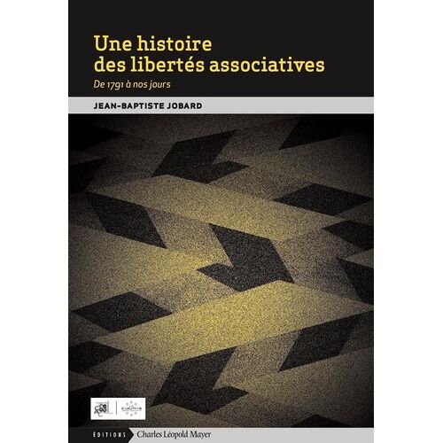 Une Histoire Des Libertés Associatives - De 1791 À Nos Jours