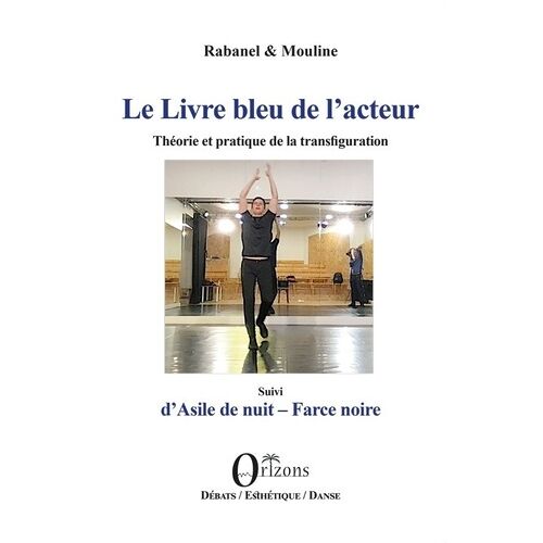 Le Livre Bleu De L'acteur - Théorie Et Pratique De La Transfiguration Suivi D'asile De Nuit - Farce Noire