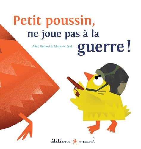 Petit Poussin, Ne Joue Pas À La Guerre !