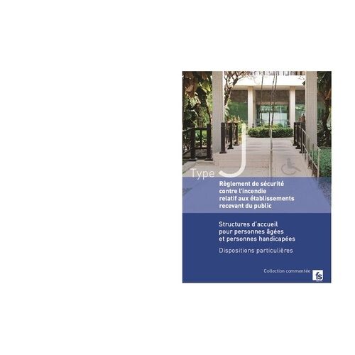 Règlement De Sécurité Type J - Structure D'accueil Pour Personnes Âgées Et Personnes Handicapées
