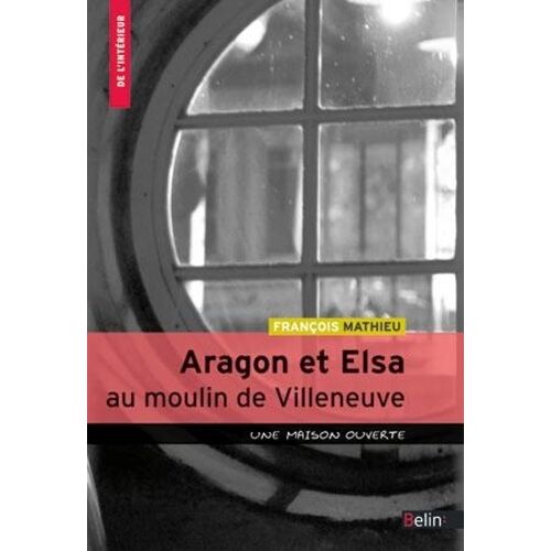 Aragon Et Elsa Au Moulin De Villeneuve - Une Maison Ouverte
