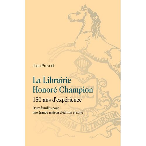 La Librairie Honoré Champion, 150 Ans D'expérience - Deux Familles Pour Une Grande Maison D'édition Érudite