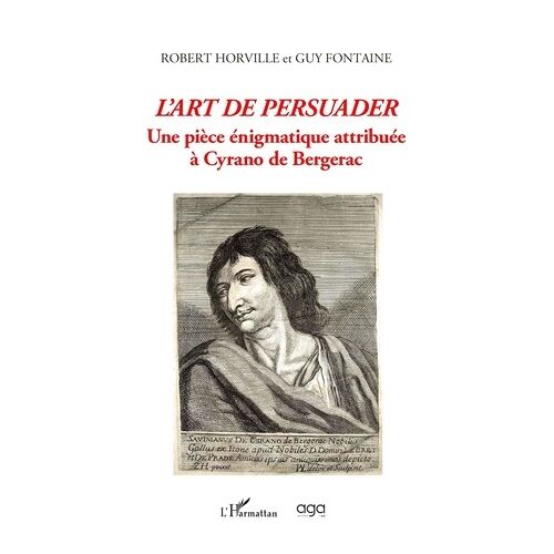 L'art De Persuader - Une Pièce Énigmatique Attribuée À Cyrano De Bergerac