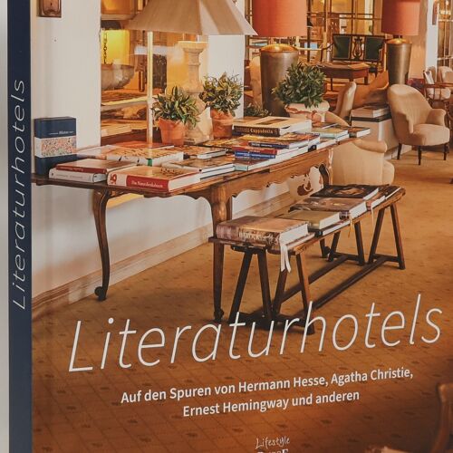 Literaturhotels. Auf Den Spuren Von Hermann Hesse, Agatha Christie, Oscar Wilde Und Anderen