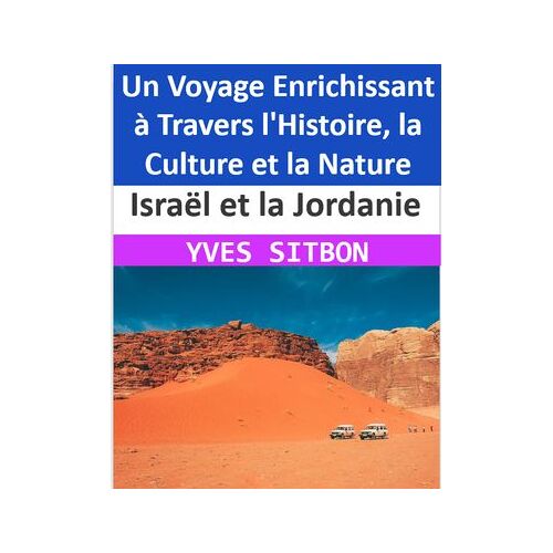 Israël Et La Jordanie : Un Voyage Enrichissant À Travers L'histoire, La Culture Et La Nature