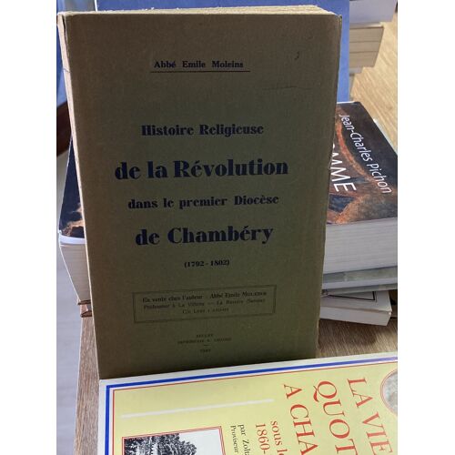 Histoire Religieuse De La Révolution Dans Le Premier Diocèse De Chambéry 1792-1802