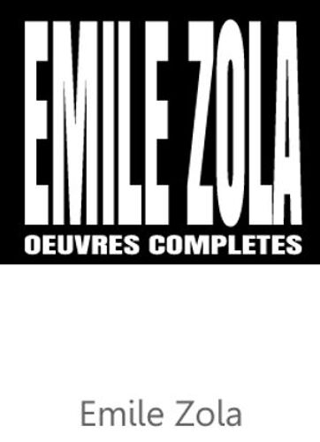 Emile Zola Oeuvres Complètes ( Nouvelle Version )