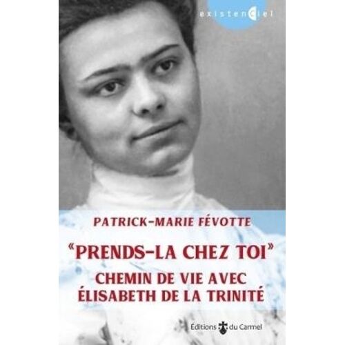 Prends-La Chez Toi - Chemin De Vie Avec Elisabeth De La Trinité