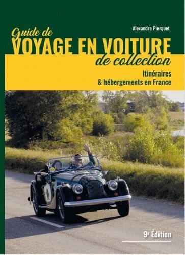 Guide De Voyages En Voiture De Collection - Itinéraires Et Hébergements En France