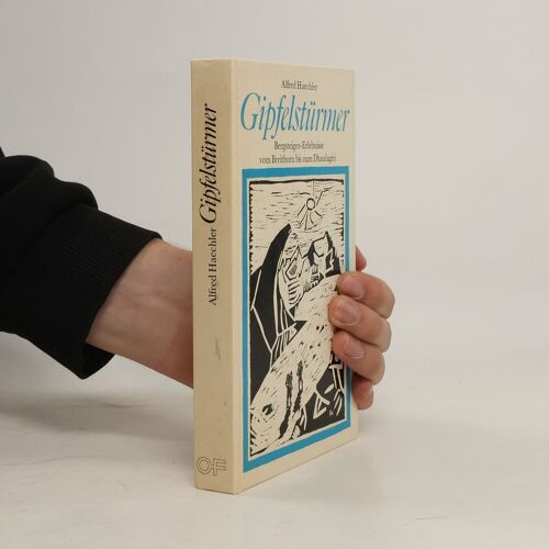 Gipfelsturmer: Bergsteigererlebnisse Vom Breithorn Bis Zum Dhaulagiri : Ein Buch Fur Manner Vor Allem (German Edition)