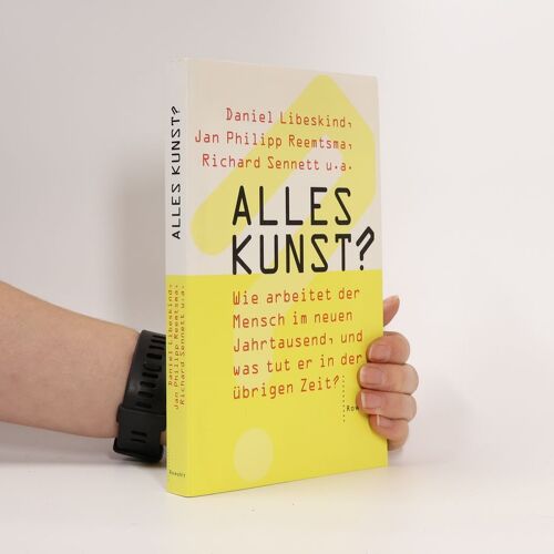 Alles Kunst?: Wie Arbeitet Der Mensch Im Neuen Jahrtausend, Und Was Tut Er In Der Übrigen Zeit? Ein Buch Auf Der Grundlage Einer Vortragsrei