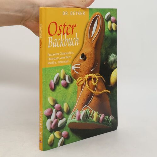Dr. Oetker - Osterbackbuch: Russischer Osterkuchen, Ostertorte Vom Blech, Muffins, Osterzopf...