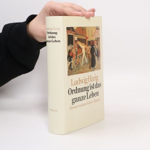 Ordnung Ist Das Ganze Leben: Roman Meines Vaters