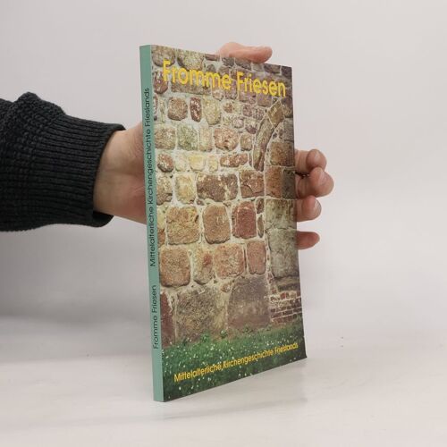 Fromme Friesen: Mittelalterliche Kirchengeschichte Frieslands : Begleitband Zur Gleichnamigen Ausstellung Im Schlossmuseum Jever Vom 1. August Bis 31. ... Des Schlossmuseums) (German Edition)
