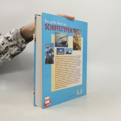 Das Grosse Buch Der Schiffstypen: Schiffe, Boote, Flösse Unter Riemen Und Segel, Dampfschiffe, Motorschiffe, Meerestechnik