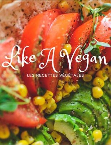 Like A Vegan : Les Recettes Végétales