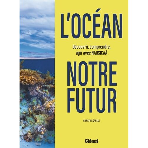L'océan, Notre Futur - Découvrir, Comprendre, Agir Avec Nausicaá