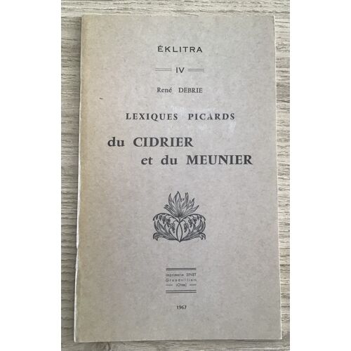 René Debrie Lexiques Picards Du Cidrier Et Du Meunier Eklitra 1967