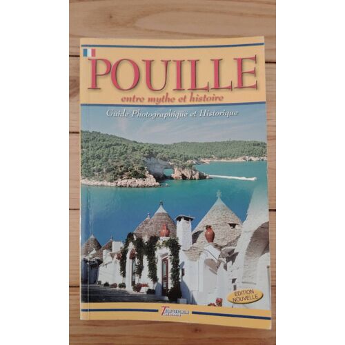Pouille Entre Mythe Et Histoire - Guide Photographique Et Historique
