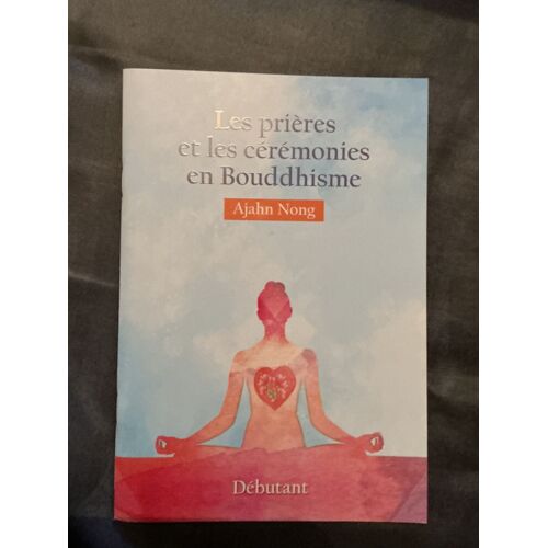 Les Prières Et Les Cérémonies En Bouddhisme / Ajahn Nong / Débutant 