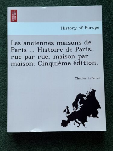 Les Anciennes Maisons De Paris - Histoire De Paris, Rue Par Rue, Maison Par Maison (Bristish Library)