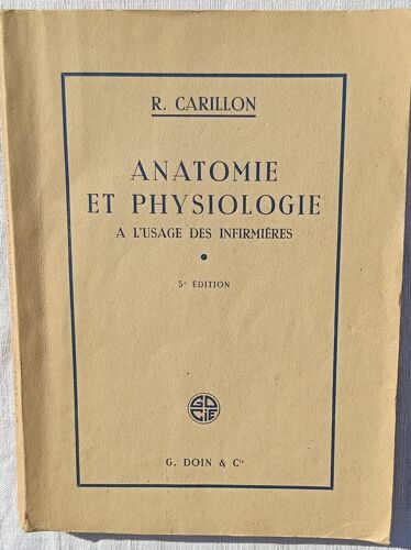 R. Carillon, Anatomie Et Physiologie À L'Usage Des Infirmières, G. Doin & Cie Éditeurs, 1949