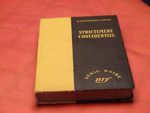 Strictement Confidentiel . . Serie Noire . . D. Henderson Clarke . . Librairie Gallimard . . 1952 . .