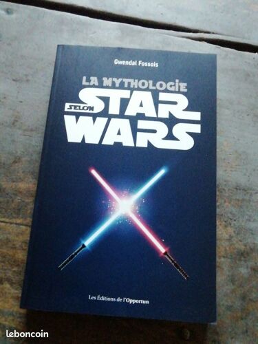 Livre La Mythologie Selon Star Wars Gwendal Fossois Les Éditions De L'opportun 2022
