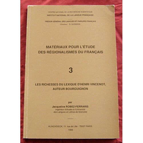 Matériaux Pour L'Étude Des Régionalismes Du Français Tome 3. Les Richesses Du Lexique D'Henri Vincenot, Auteur Bourguigon. 1988.