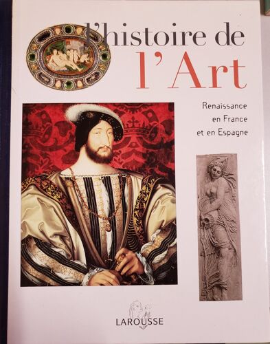 L'Histoire De L'Art - Renaissance En France Et En Espagne