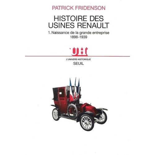 Histoire Des Usines Renault - Tome 1, Naissance De La Grande Entreprise 1898-1939