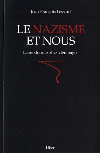 Le Nazisme Et Nous - La Modernité Et Ses Dérapages
