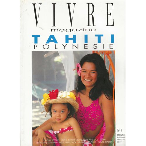 Vivre Magazine Tahiti Polynésie N°3 - Le Monoi De Tahiti - Tokahi - Saveurs Exotiques - Le Pandanus - Tifaifai - Les Découvreurs : James Cook - Henri Matisse - Tahiti - Rurutu - Maupiti .