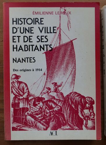 Histoire D'une Ville Et De Ses Habitants - Nantes : Des Origines À 1914
