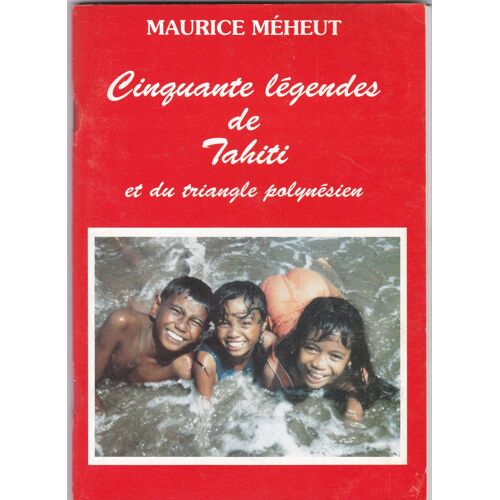 Cinquante Légendes De Tahiti Et Du Triangle Polynésien