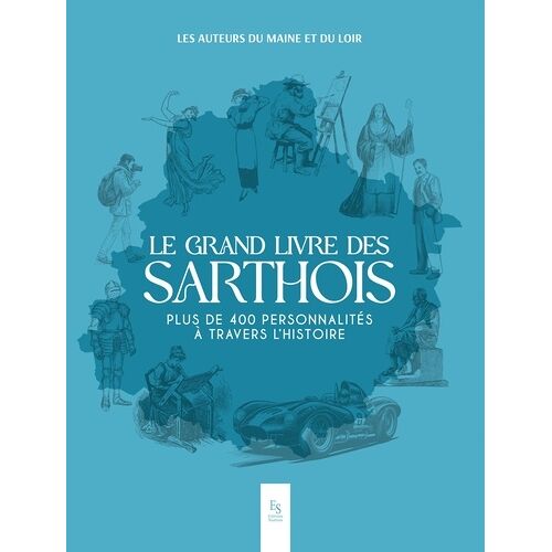 Le Grand Livre Des Sarthois - Plus De 400 Personnalités À Travers L'histoire