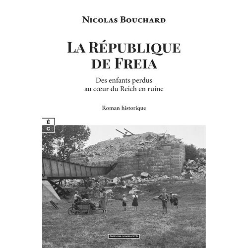 La République De Freia - Des Enfants Perdus Au Coeur Du Reich En Ruine
