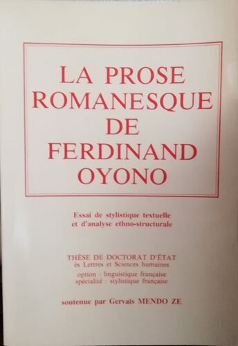La Prose Romanesque De Ferdinand Oyono / Par Gervais Mendo Ze /Essai De Stylistique Textuelle Et D'Analyse Ethno-Structurale / Thèse De Doctorat D'Etat Ès Lettres Et Sciences Humaines/ Dédicacé (1982)