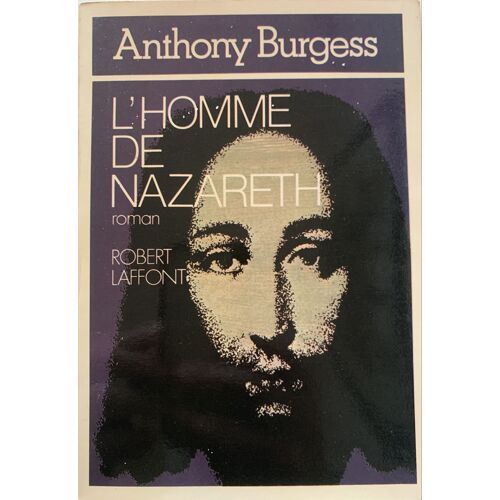 L’Homme  De Nazareth -1977-  Par Burgess Anthony - Chez Robert Laffont - Roman Religieux - 
