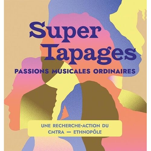 Super Tapages - Passions Musicales Ordinaires - Une Recherche-Action Du Cmtra - Ethnopole