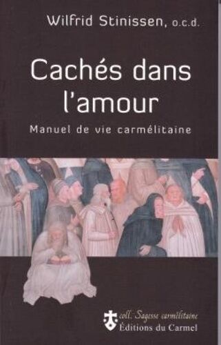 Cachés Dans L'amour - Manuel De Vie Carmélitaine