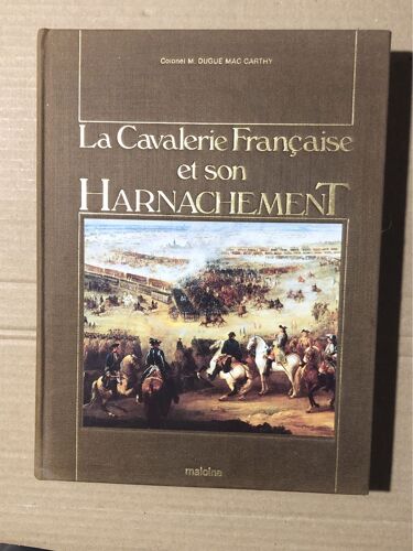 Colonel M Dugue Mac Carthy . La Cavalerie Française Et Son Harnachement. Editions Maloine 1985 . 